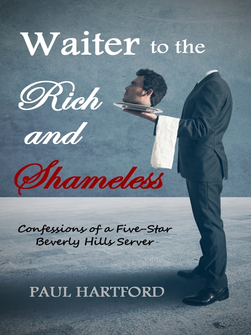 Title details for Waiter to the Rich and Shameless by Paul Hartford - Available